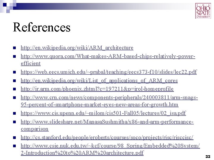 References n n n n n http: //en. wikipedia. org/wiki/ARM_architecture http: //www. quora. com/What-makes-ARM-based-chips-relatively-powerefficient References n n n n n http: //en. wikipedia. org/wiki/ARM_architecture http: //www. quora. com/What-makes-ARM-based-chips-relatively-powerefficient