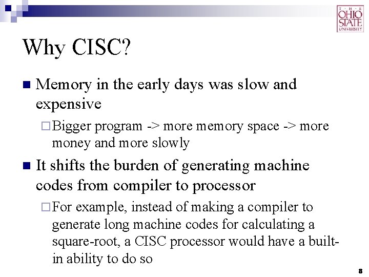 Why CISC? n Memory in the early days was slow and expensive ¨ Bigger