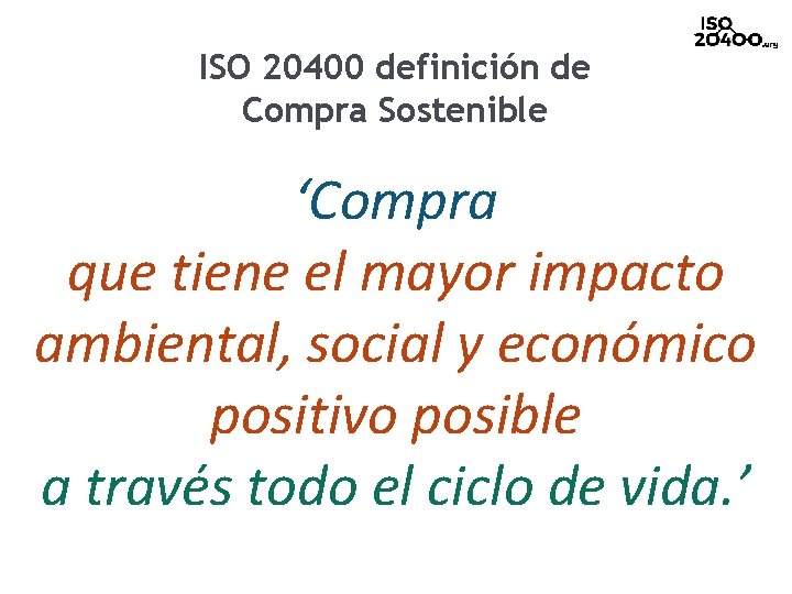 ISO 20400 definición de Compra Sostenible ‘Compra que tiene el mayor impacto ambiental, social