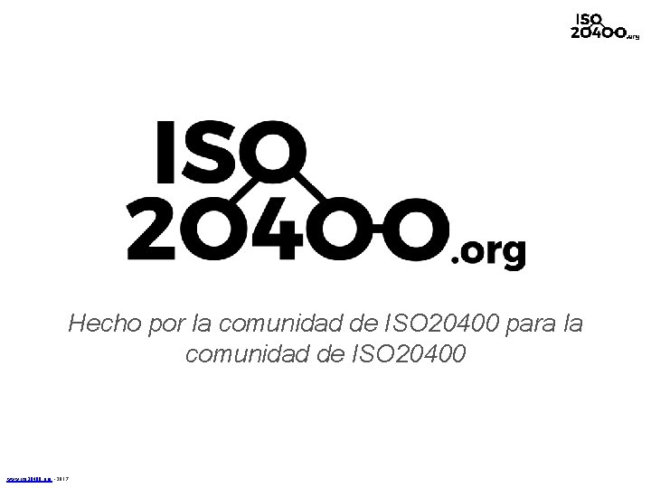 Hecho por la comunidad de ISO 20400 para la comunidad de ISO 20400 www.