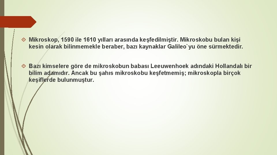  Mikroskop, 1590 ile 1610 yılları arasında keşfedilmiştir. Mikroskobu bulan kişi kesin olarak bilinmemekle