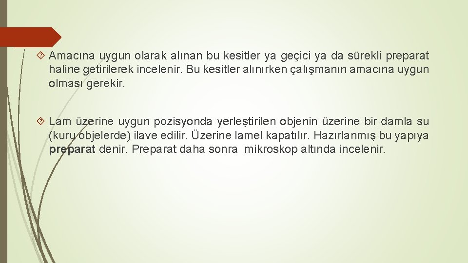  Amacına uygun olarak alınan bu kesitler ya geçici ya da sürekli preparat haline