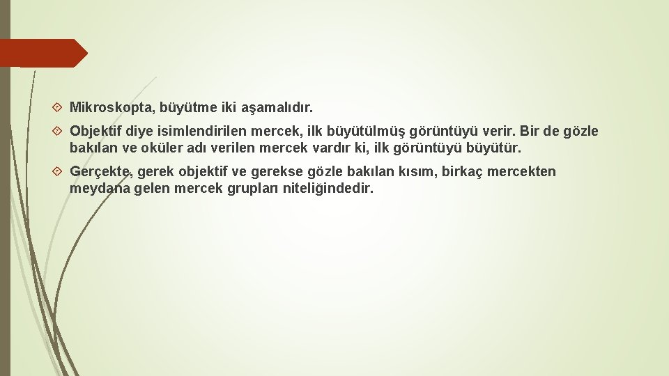  Mikroskopta, büyütme iki aşamalıdır. Objektif diye isimlendirilen mercek, ilk büyütülmüş görüntüyü verir. Bir