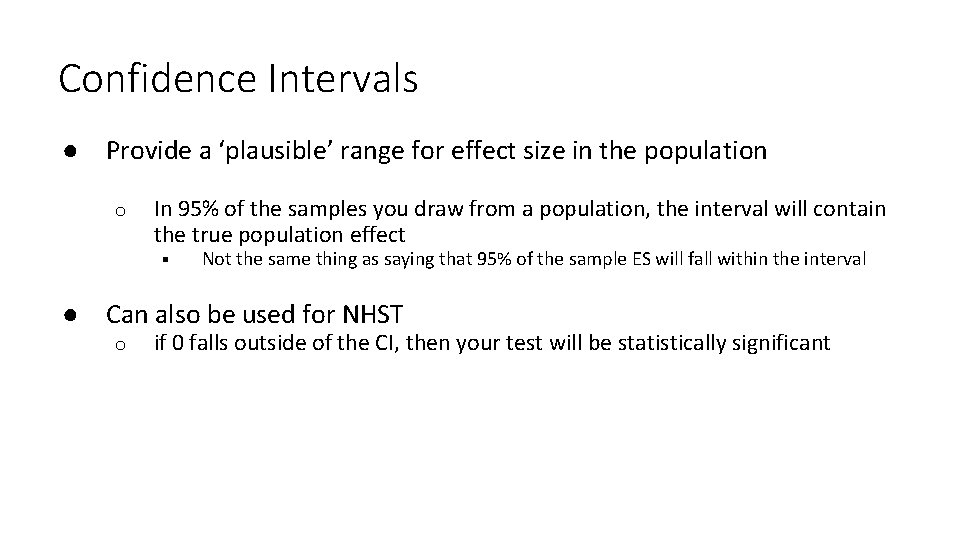 Confidence Intervals ● Provide a ‘plausible’ range for effect size in the population o