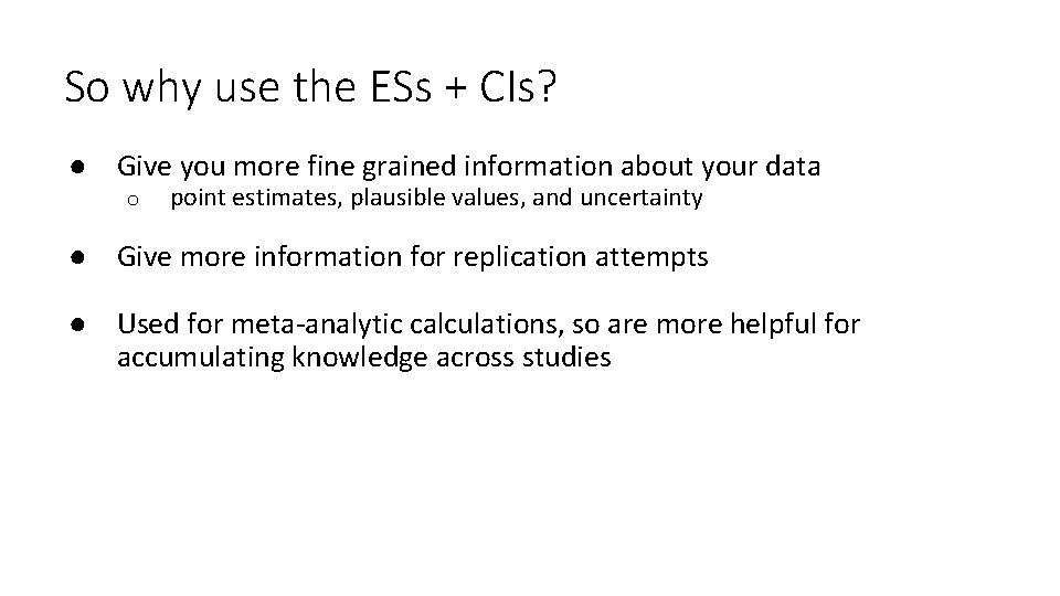 So why use the ESs + CIs? ● Give you more fine grained information