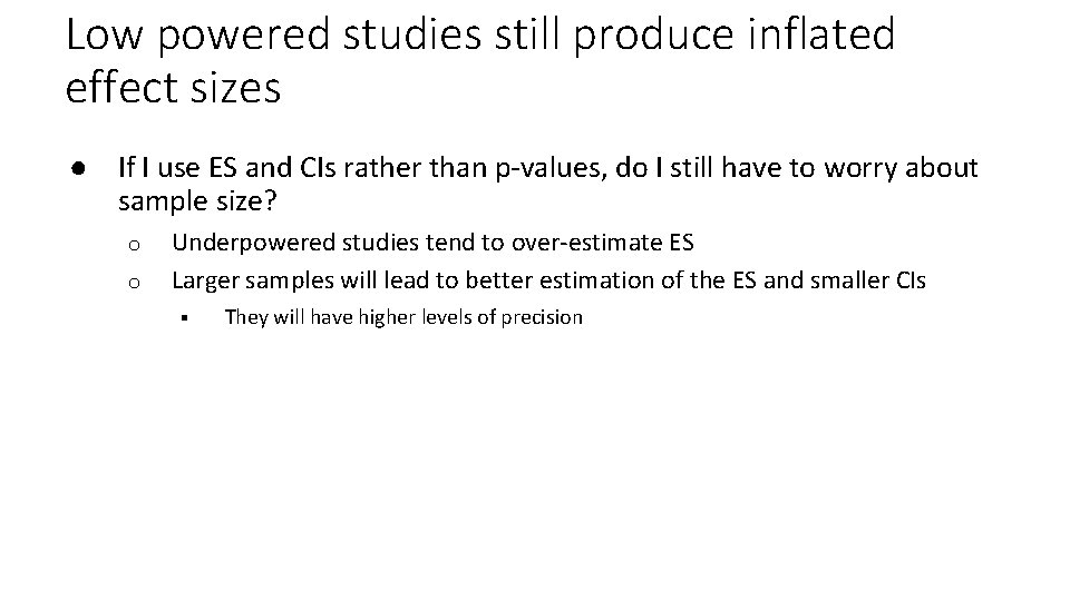 Low powered studies still produce inflated effect sizes ● If I use ES and