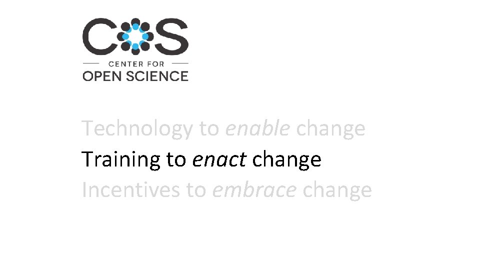 Technology to enable change Training to enact change Incentives to embrace change 