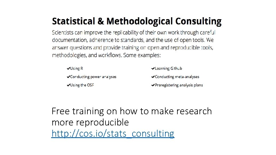 Free training on how to make research more reproducible http: //cos. io/stats_consulting 