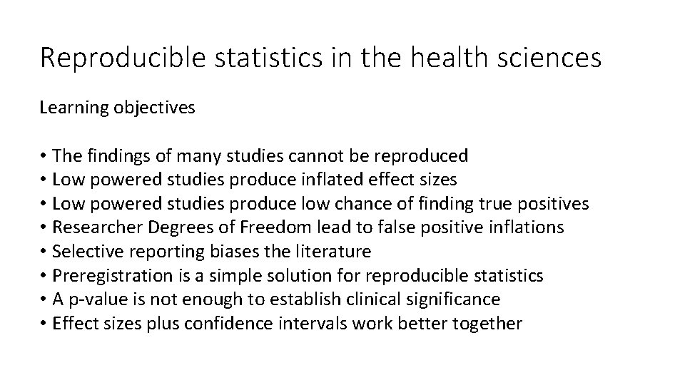 Reproducible statistics in the health sciences Learning objectives • The findings of many studies