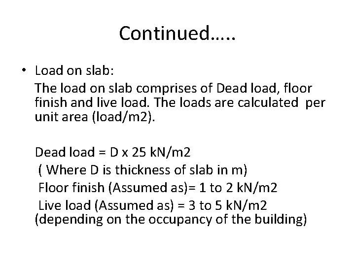 Continued…. . • Load on slab: The load on slab comprises of Dead load,