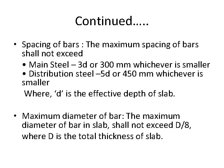 Continued…. . • Spacing of bars : The maximum spacing of bars shall not