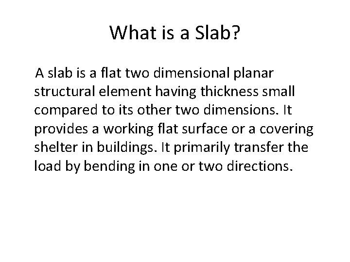 What is a Slab? A slab is a flat two dimensional planar structural element