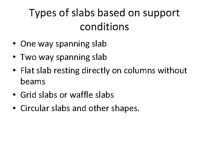 Types of slabs based on support conditions • One way spanning slab • Two