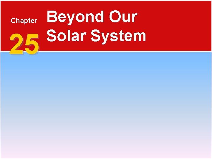 Chapter 25 Beyond Our Solar System 