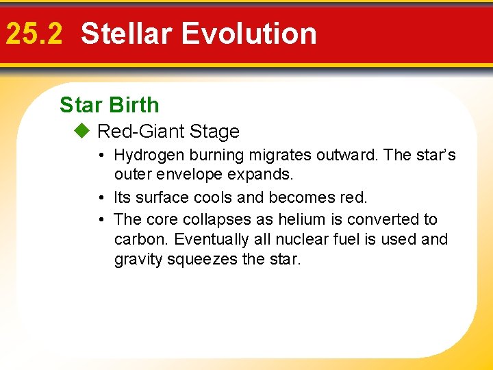 25. 2 Stellar Evolution Star Birth Red-Giant Stage • Hydrogen burning migrates outward. The