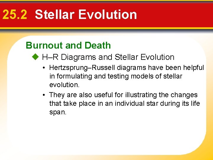 25. 2 Stellar Evolution Burnout and Death H–R Diagrams and Stellar Evolution • Hertzsprung–Russell