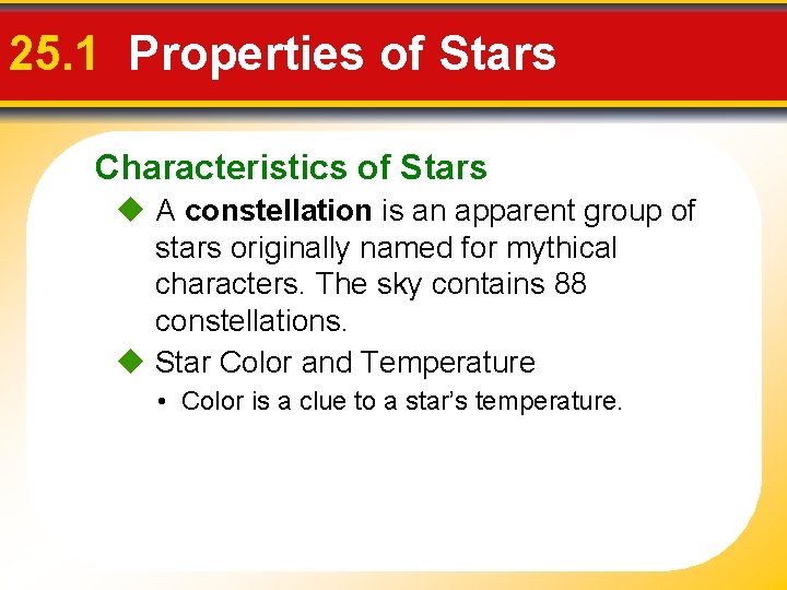 25. 1 Properties of Stars Characteristics of Stars A constellation is an apparent group