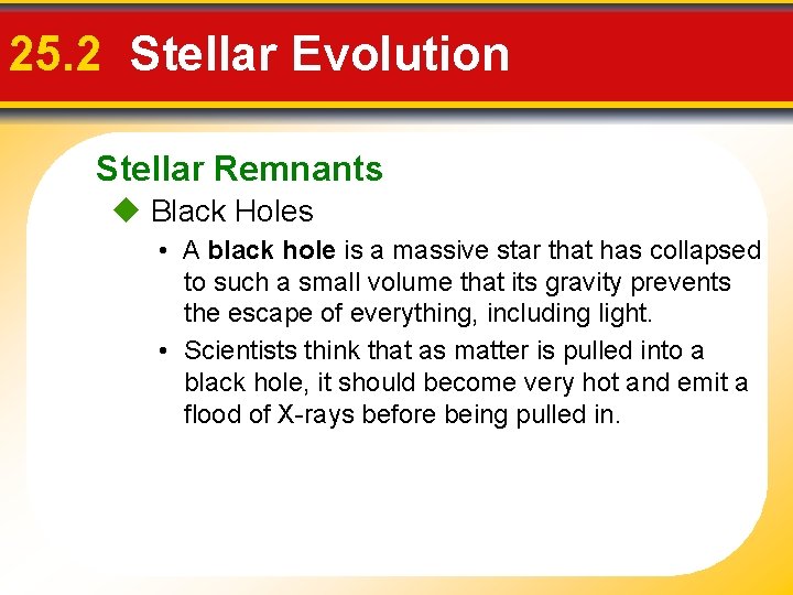 25. 2 Stellar Evolution Stellar Remnants Black Holes • A black hole is a