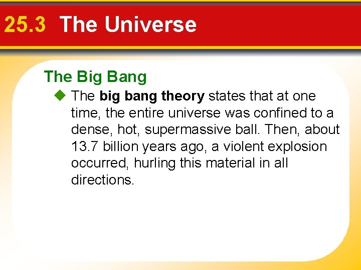 25. 3 The Universe The Big Bang The big bang theory states that at