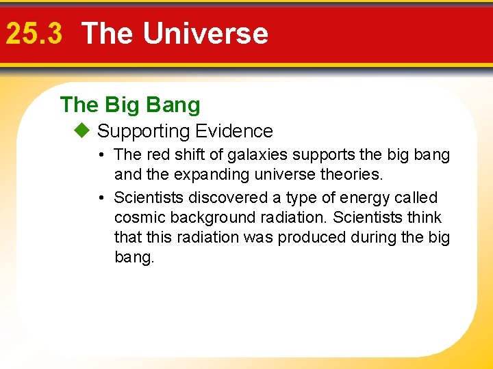 25. 3 The Universe The Big Bang Supporting Evidence • The red shift of