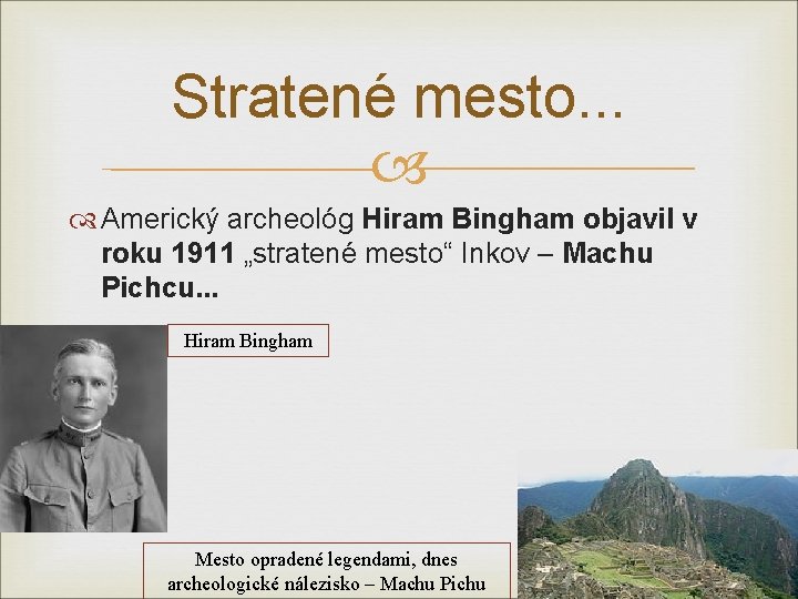 Stratené mesto. . . Americký archeológ Hiram Bingham objavil v roku 1911 „stratené mesto“