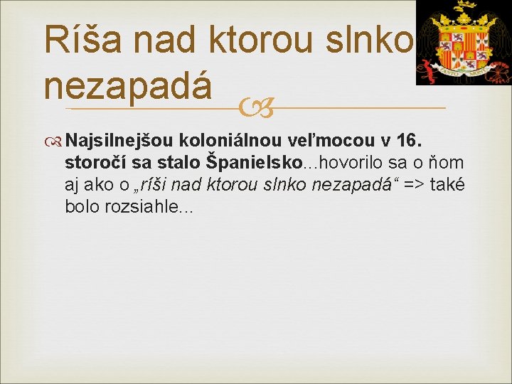 Ríša nad ktorou slnko nezapadá Najsilnejšou koloniálnou veľmocou v 16. storočí sa stalo Španielsko.