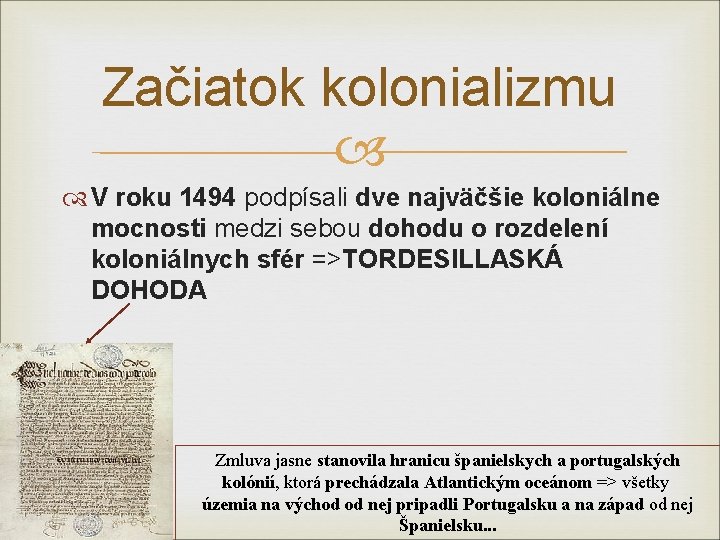 Začiatok kolonializmu V roku 1494 podpísali dve najväčšie koloniálne mocnosti medzi sebou dohodu o