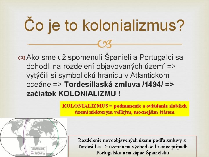 Čo je to kolonializmus? Ako sme už spomenuli Španieli a Portugalci sa dohodli na