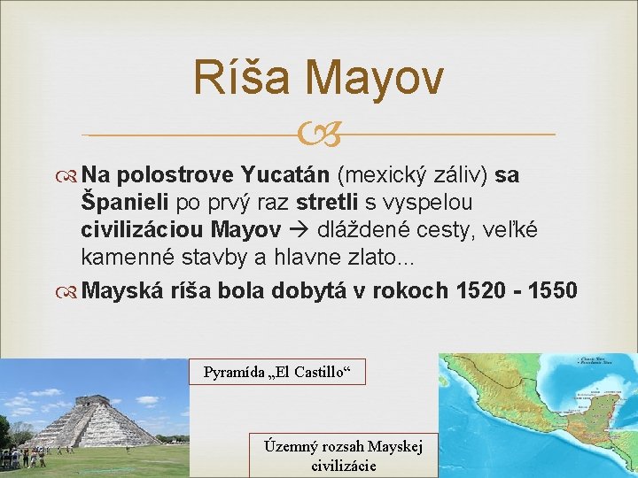 Ríša Mayov Na polostrove Yucatán (mexický záliv) sa Španieli po prvý raz stretli s