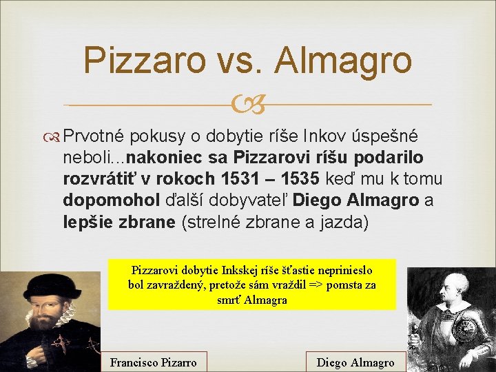 Pizzaro vs. Almagro Prvotné pokusy o dobytie ríše Inkov úspešné neboli. . . nakoniec