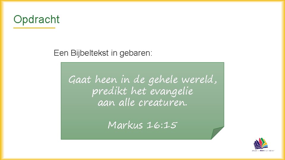Opdracht Een Bijbeltekst in gebaren: Gaat heen in de gehele wereld, predikt het evangelie