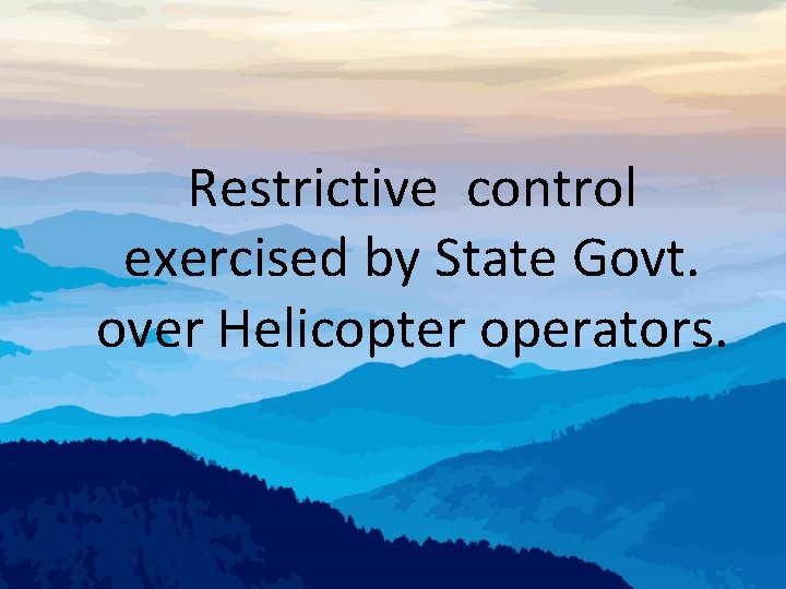 Restrictive control exercised by State Govt. over Helicopter operators. 