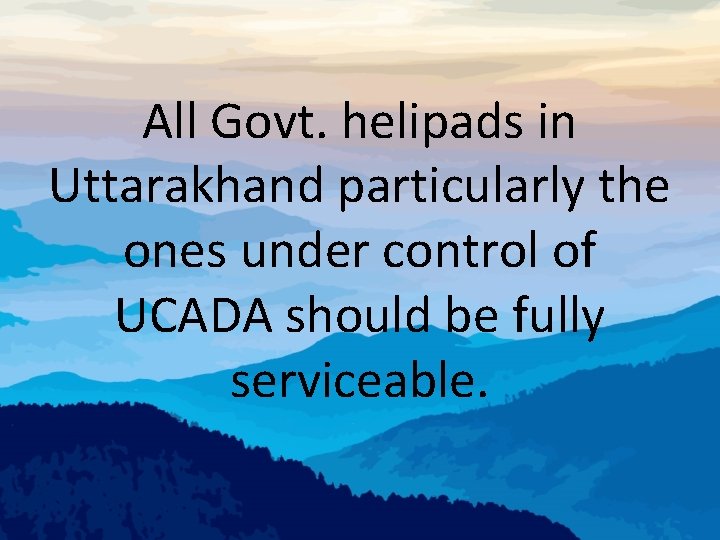 All Govt. helipads in Uttarakhand particularly the ones under control of UCADA should be
