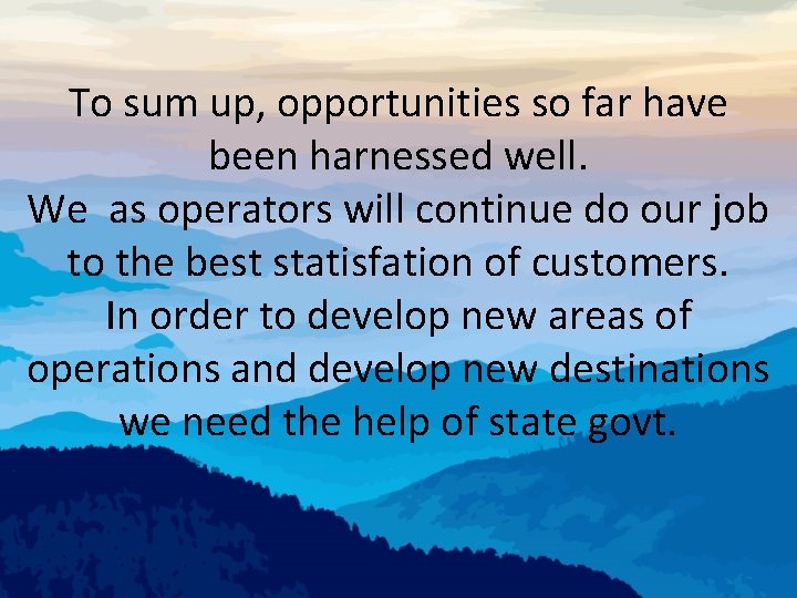 To sum up, opportunities so far have been harnessed well. We as operators will