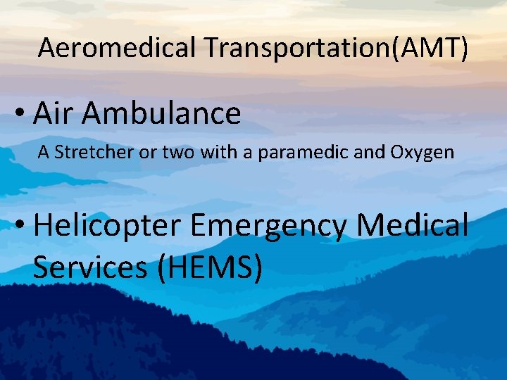 Aeromedical Transportation(AMT) • Air Ambulance A Stretcher or two with a paramedic and Oxygen