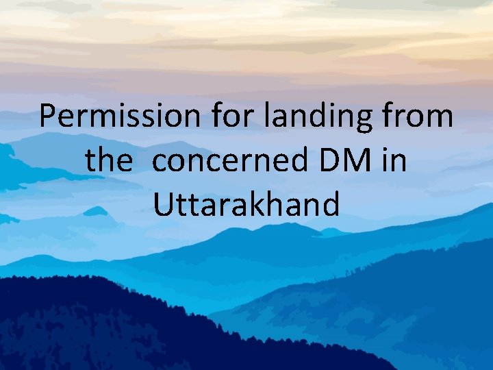 Permission for landing from the concerned DM in Uttarakhand 