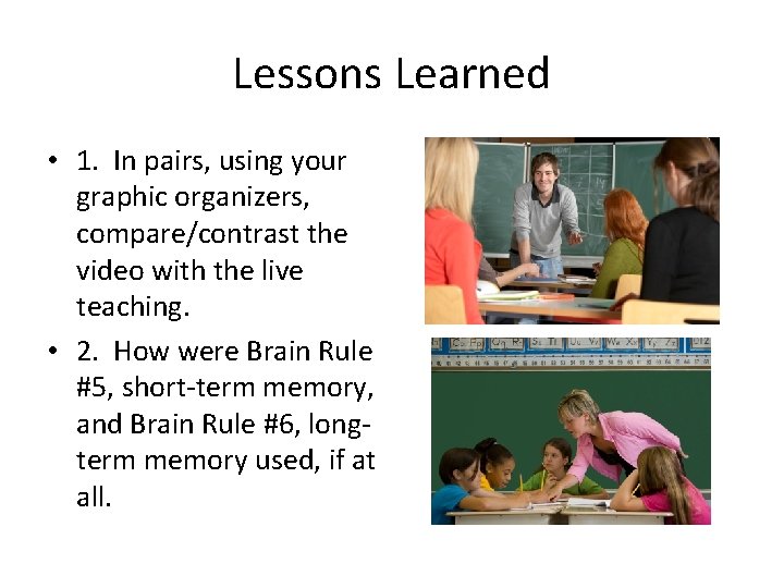 Lessons Learned • 1. In pairs, using your graphic organizers, compare/contrast the video with