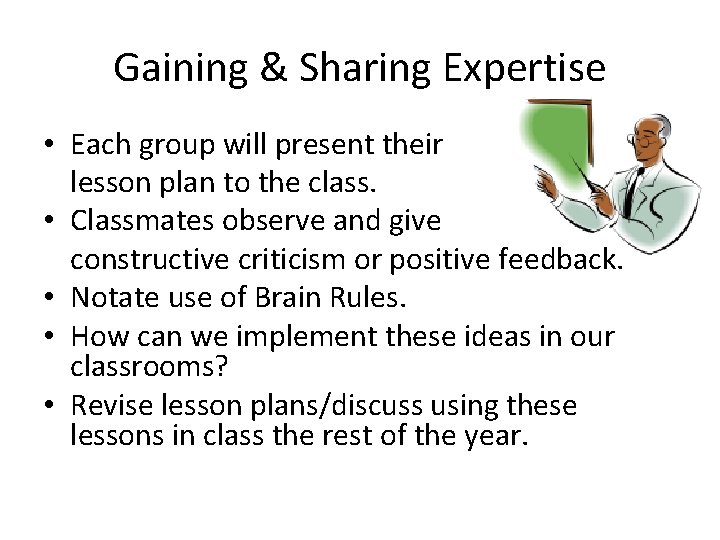 Gaining & Sharing Expertise • Each group will present their lesson plan to the