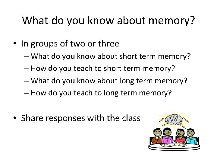 What do you know about memory? • In groups of two or three –