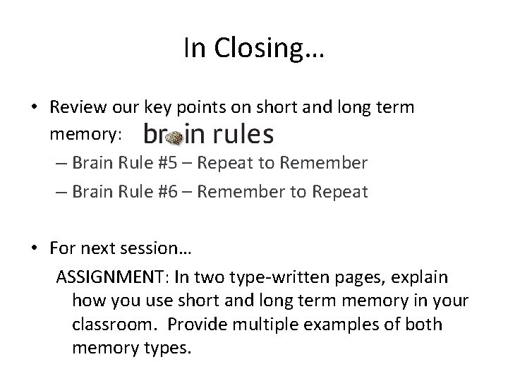 In Closing… • Review our key points on short and long term memory: –