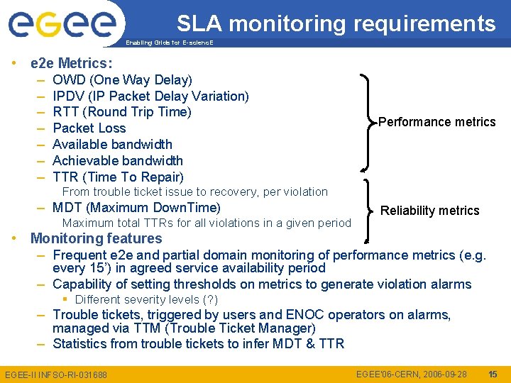 SLA monitoring requirements Enabling Grids for E-scienc. E • e 2 e Metrics: –
