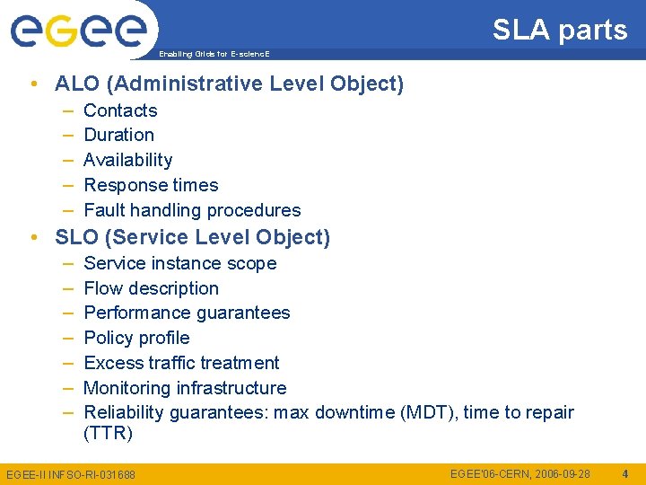 SLA parts Enabling Grids for E-scienc. E • ALO (Administrative Level Object) – –