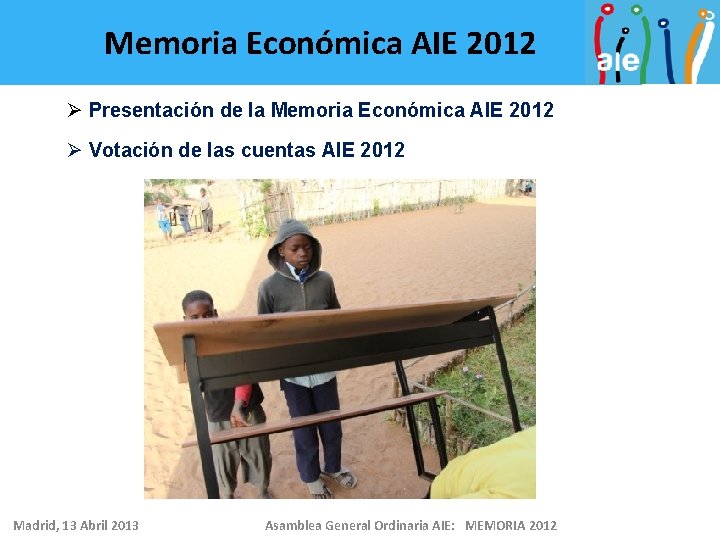 Memoria Económica AIE 2012 Ø Presentación de la Memoria Económica AIE 2012 Ø Votación
