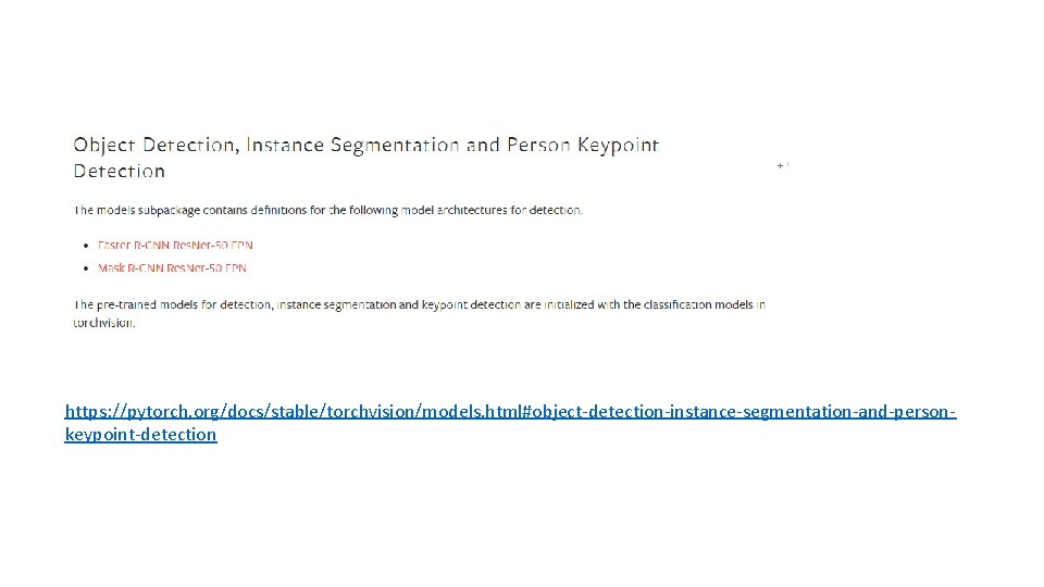 https: //pytorch. org/docs/stable/torchvision/models. html#object-detection-instance-segmentation-and-personkeypoint-detection 