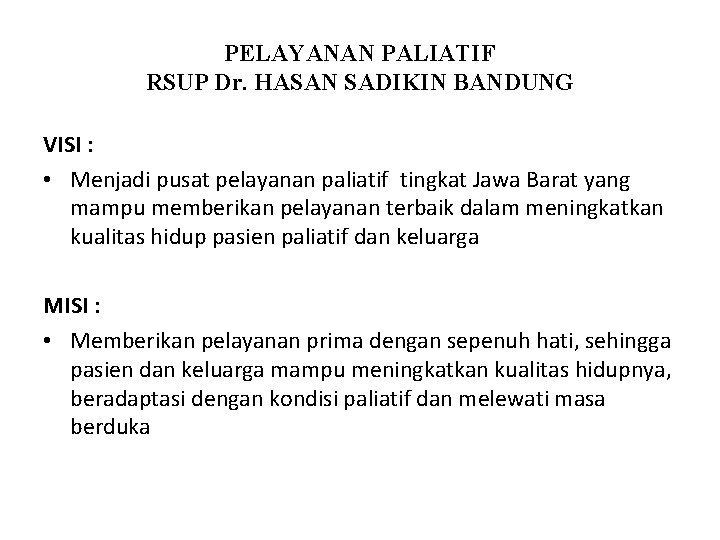 PELAYANAN PALIATIF RSUP Dr. HASAN SADIKIN BANDUNG VISI : • Menjadi pusat pelayanan paliatif
