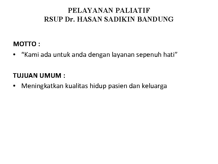 PELAYANAN PALIATIF RSUP Dr. HASAN SADIKIN BANDUNG MOTTO : • “Kami ada untuk anda