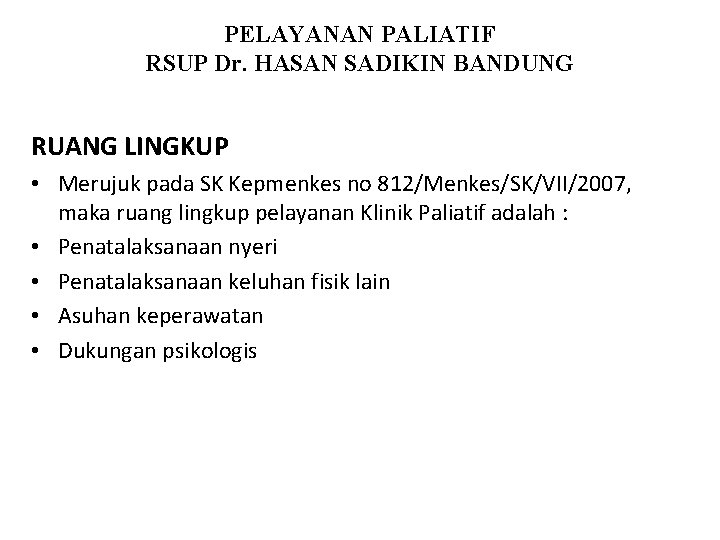 PELAYANAN PALIATIF RSUP Dr. HASAN SADIKIN BANDUNG RUANG LINGKUP • Merujuk pada SK Kepmenkes