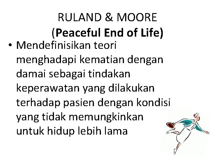 RULAND & MOORE (Peaceful End of Life) • Mendefinisikan teori menghadapi kematian dengan damai