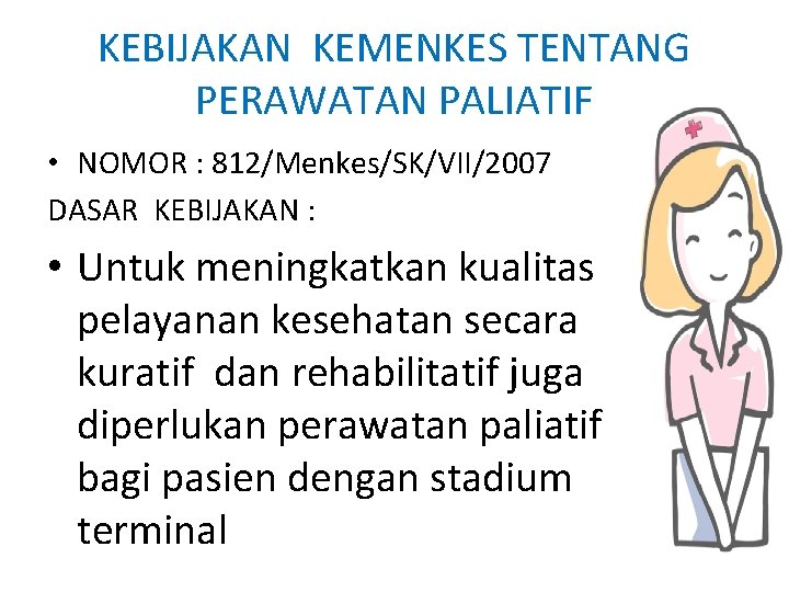 KEBIJAKAN KEMENKES TENTANG PERAWATAN PALIATIF • NOMOR : 812/Menkes/SK/VII/2007 DASAR KEBIJAKAN : • Untuk