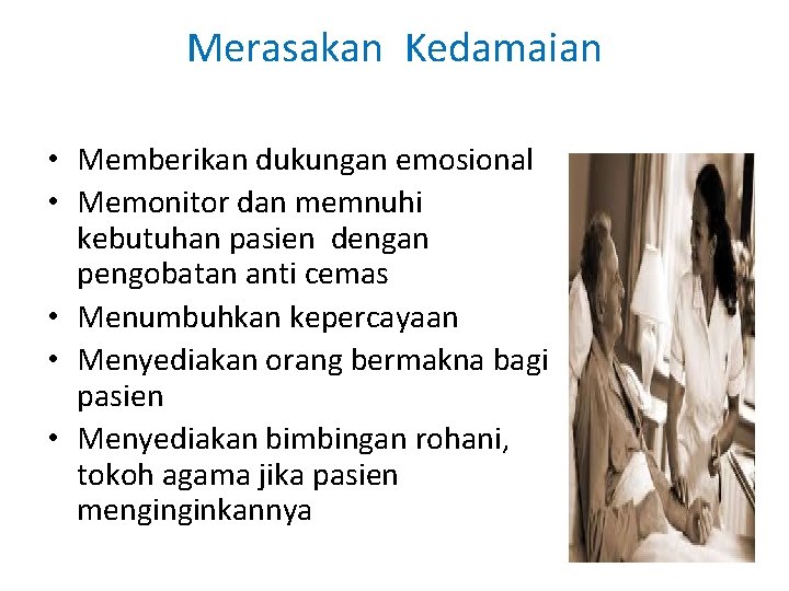 Merasakan Kedamaian • Memberikan dukungan emosional • Memonitor dan memnuhi kebutuhan pasien dengan pengobatan